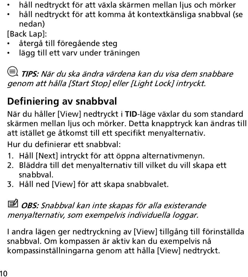 Definiering av snabbval När du håller [View] nedtryckt i TID-läge växlar du som standard skärmen mellan ljus och mörker.