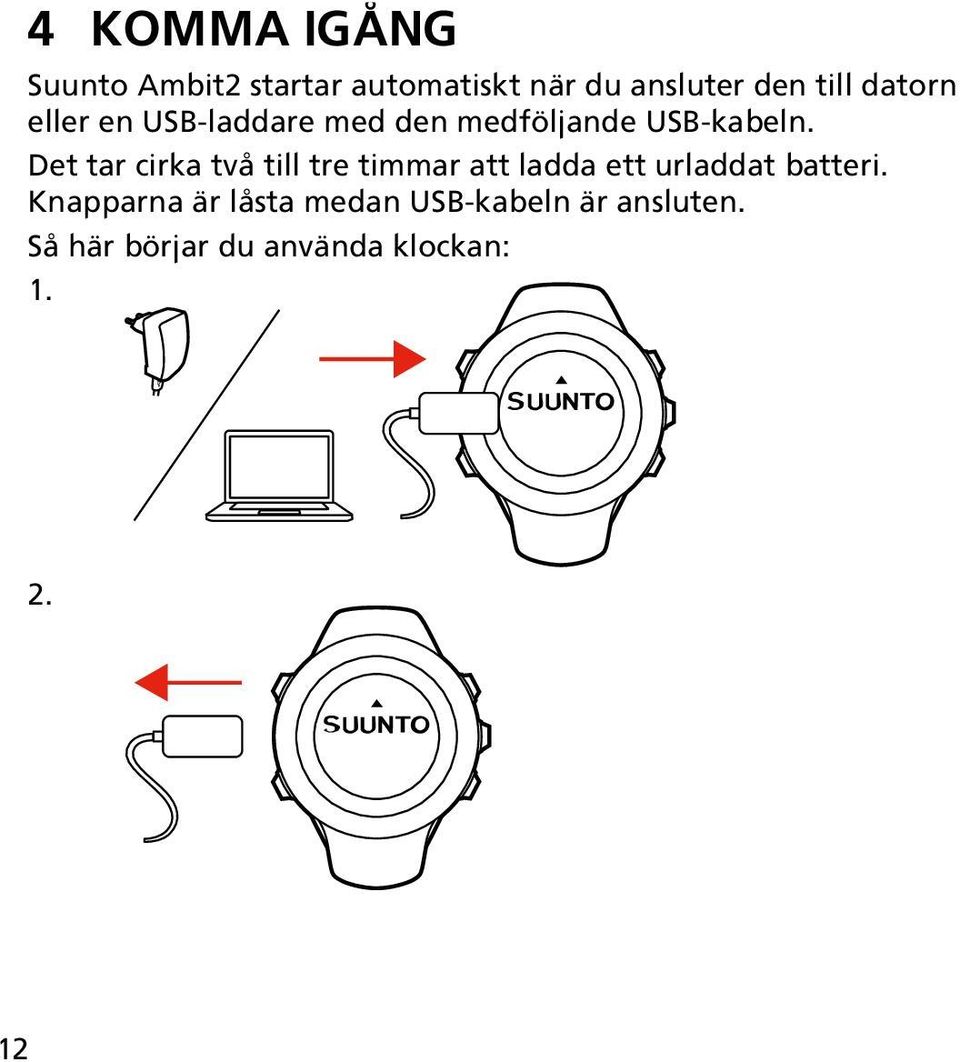 Det tar cirka två till tre timmar att ladda ett urladdat batteri.