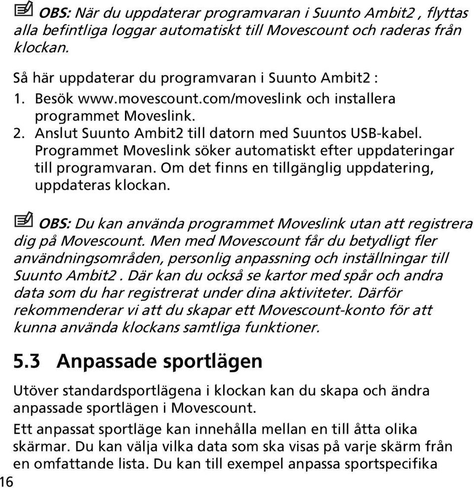 Programmet Moveslink söker automatiskt efter uppdateringar till programvaran. Om det finns en tillgänglig uppdatering, uppdateras klockan.