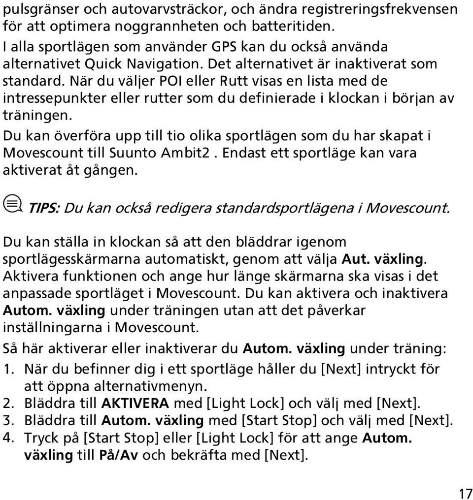 När du väljer POI eller Rutt visas en lista med de intressepunkter eller rutter som du definierade i klockan i början av träningen.