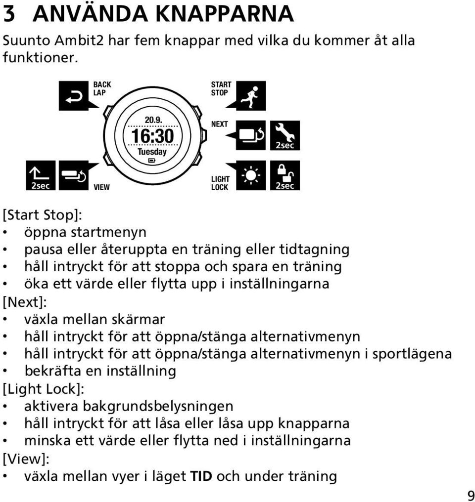 träning öka ett värde eller flytta upp i inställningarna [Next]: växla mellan skärmar håll intryckt för att öppna/stänga alternativmenyn håll intryckt för att öppna/stänga