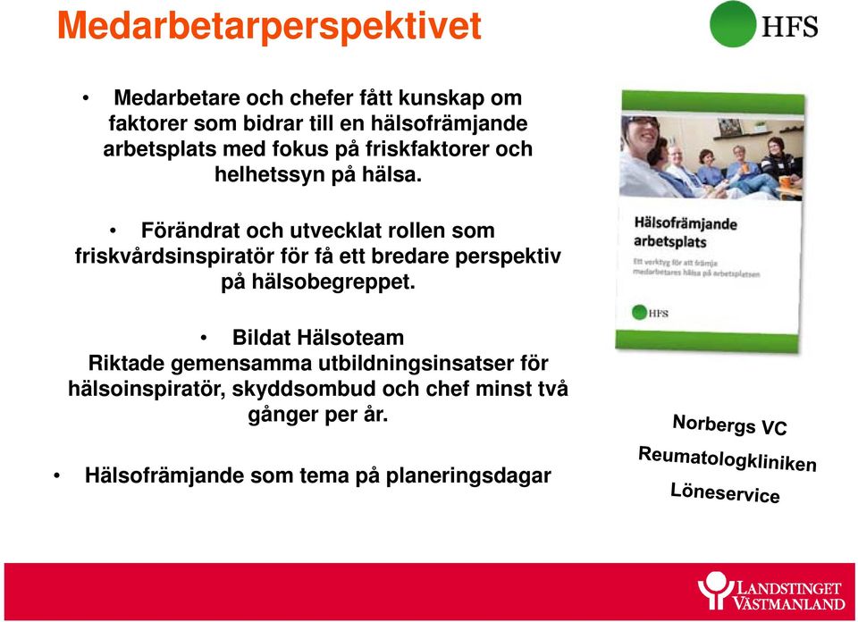 Förändrat och utvecklat rollen som friskvårdsinspiratör för få ett bredare perspektiv på hälsobegreppet.