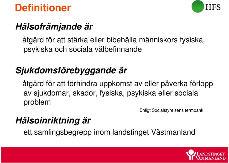 av eller påverka förlopp av sjukdomar, skador, fysiska, psykiska eller sociala problem