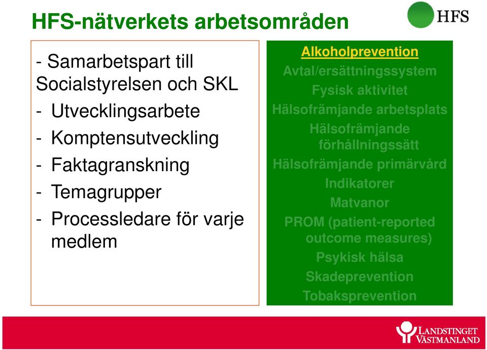 Avtal/ersättningssystem Fysisk aktivitet Hälsofrämjande arbetsplats Hälsofrämjande förhållningssätt