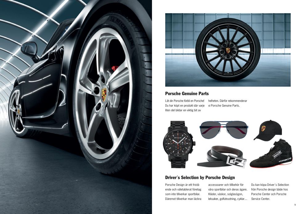 Driver s Selection by Porsche Design Porsche Design är ett fristående och väletablerat företag som inte tillverkar sportbilar.