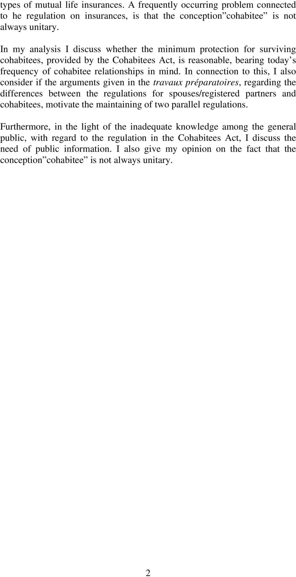 In connection to this, I also consider if the arguments given in the travaux préparatoires, regarding the differences between the regulations for spouses/registered partners and cohabitees, motivate