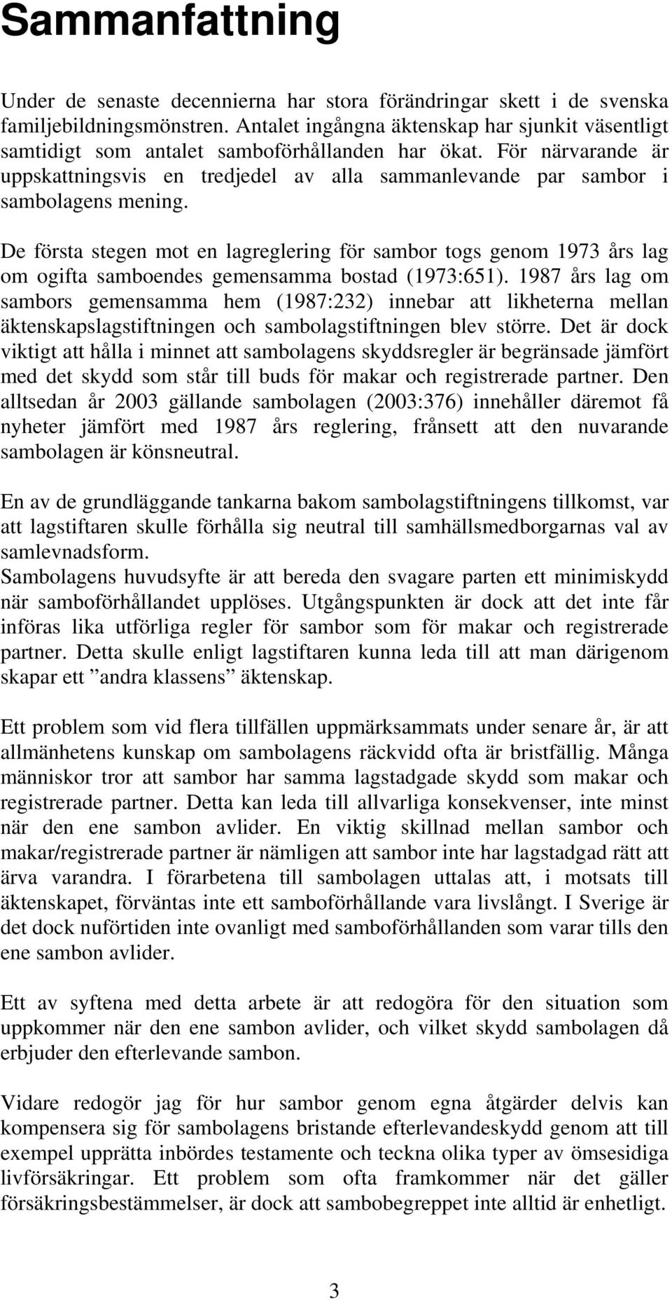 För närvarande är uppskattningsvis en tredjedel av alla sammanlevande par sambor i sambolagens mening.