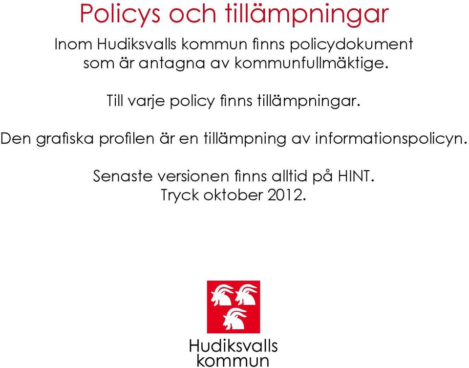 Till varje policy finns tillämpningar.