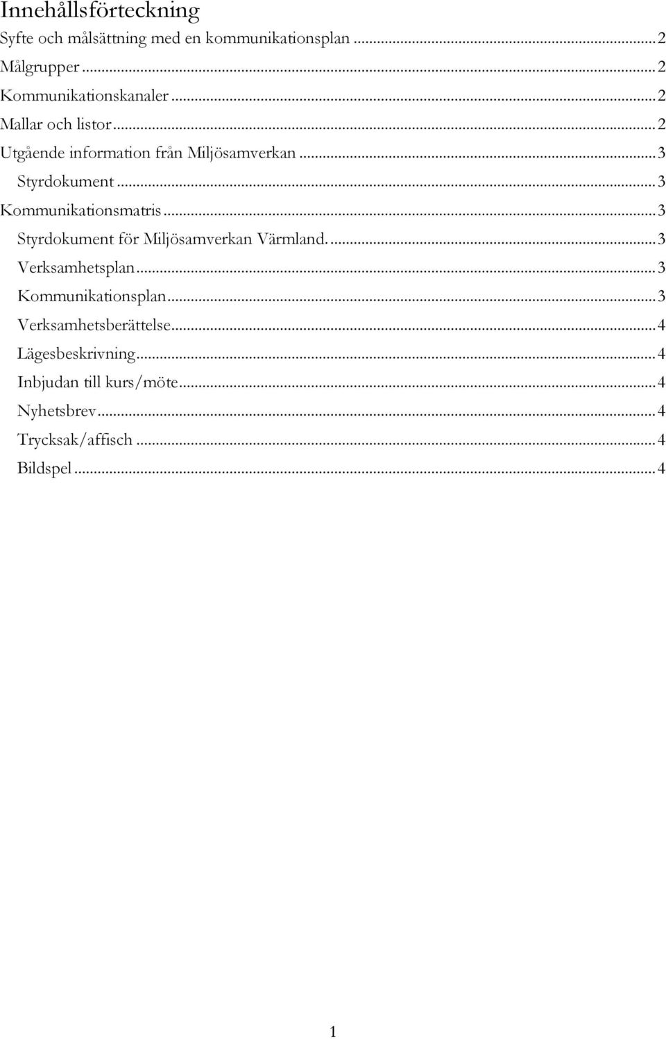 .. 3 Styrdokument för Miljösamverkan Värmland.... 3 Verksamhetsplan... 3 Kommunikationsplan.