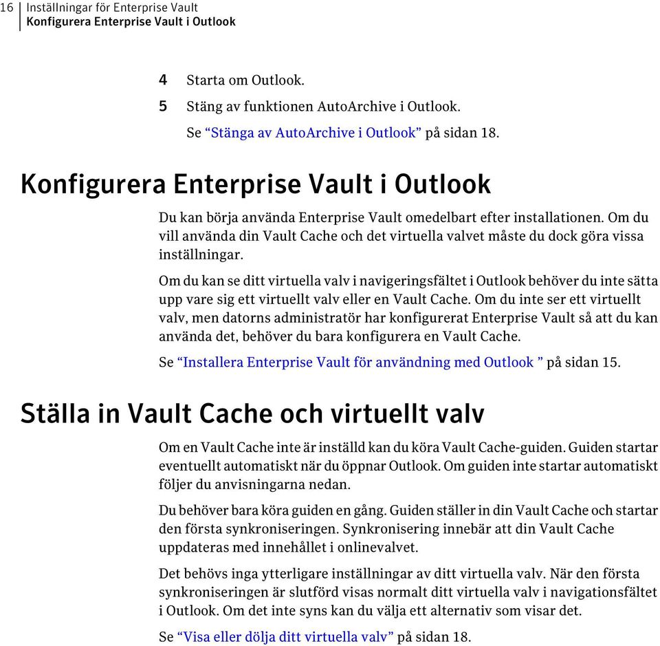 Om du vill använda din Vault Cache och det virtuella valvet måste du dock göra vissa inställningar.