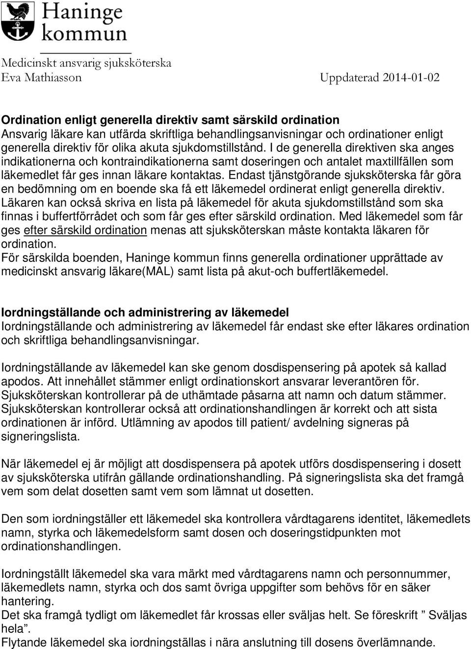 Endast tjänstgörande sjuksköterska får göra en bedömning om en boende ska få ett läkemedel ordinerat enligt generella direktiv.