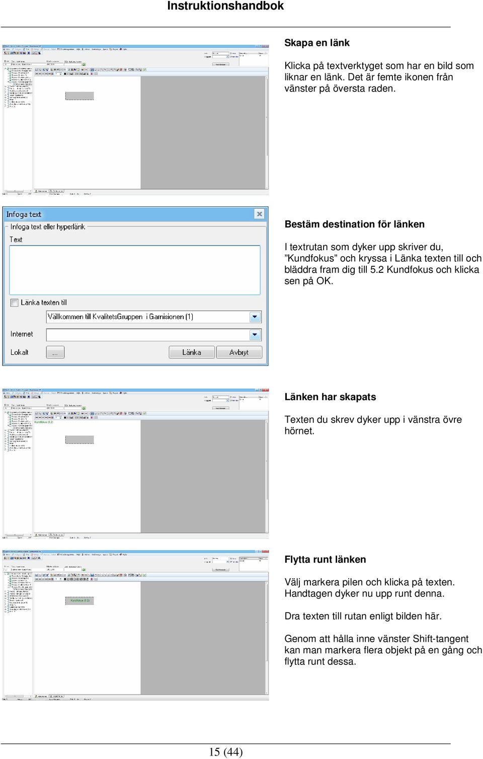2 Kundfokus och klicka sen på OK. Länken har skapats Texten du skrev dyker upp i vänstra övre hörnet.
