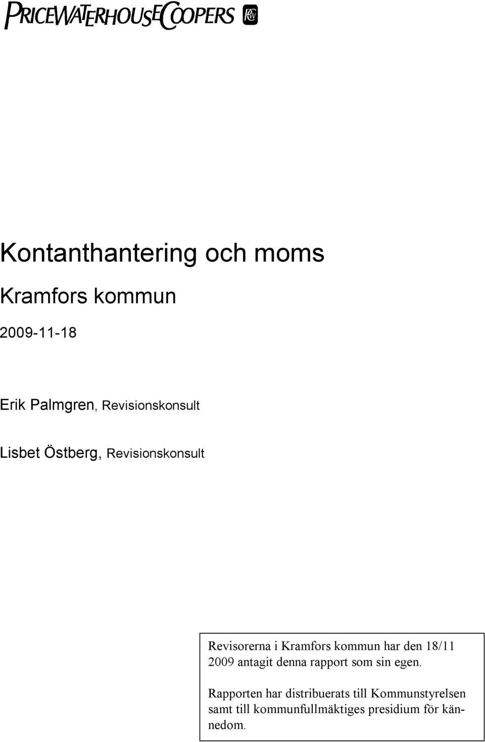 kommun har den 18/11 2009 antagit denna rapport som sin egen.