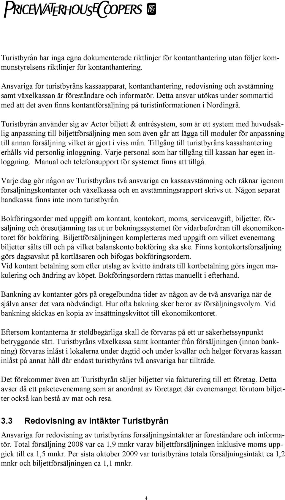Detta ansvar utökas under sommartid med att det även finns kontantförsäljning på turistinformationen i Nordingrå.
