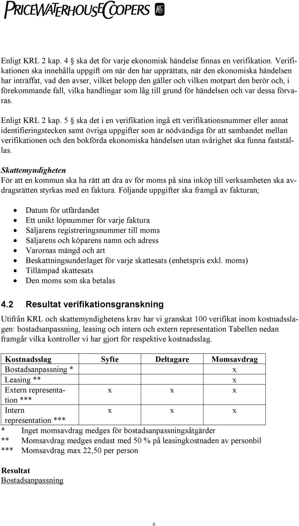 fall, vilka handlingar som låg till grund för händelsen och var dessa förvaras. Enligt KRL 2 kap.