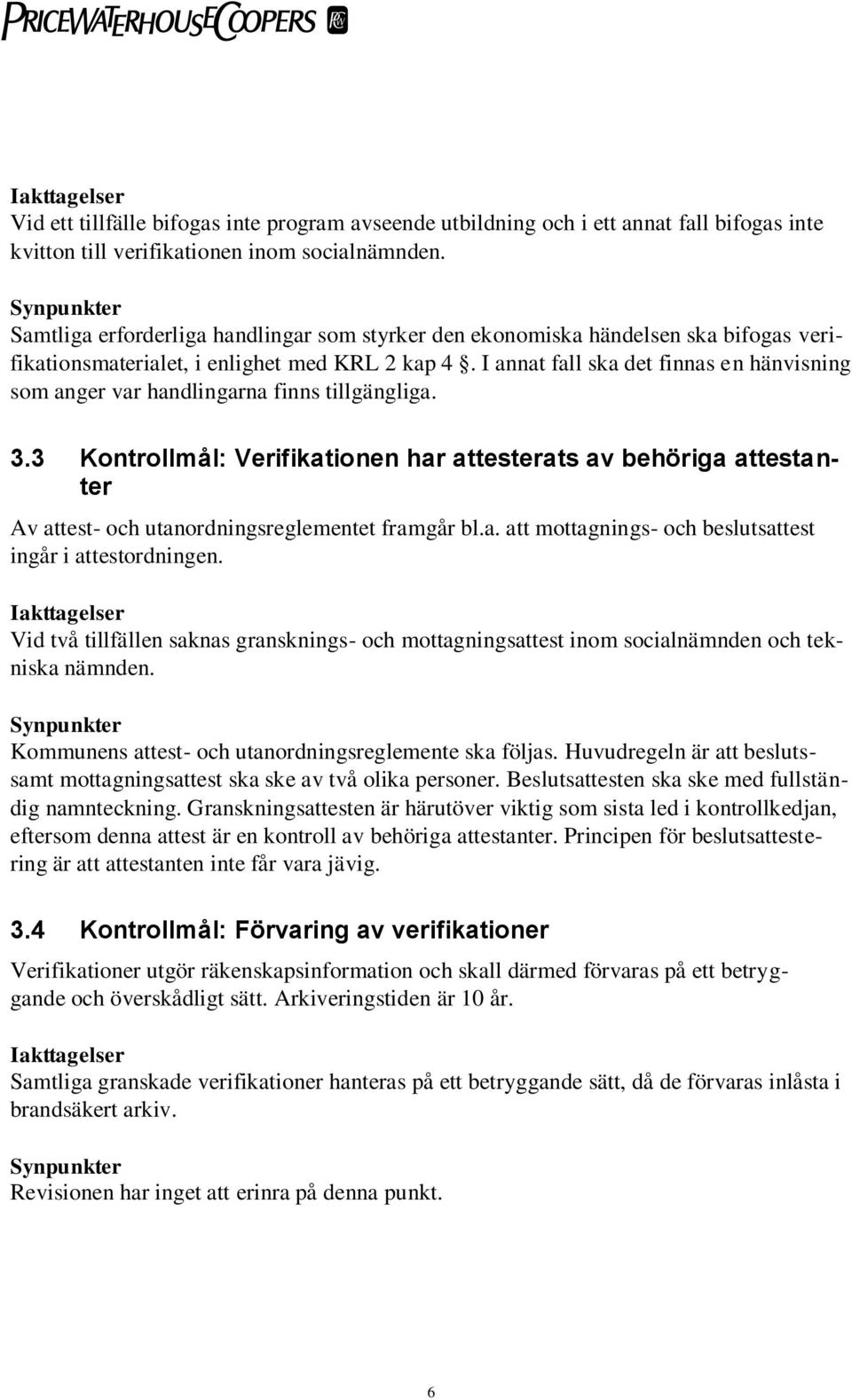 I annat fall ska det finnas en hänvisning som anger var handlingarna finns tillgängliga. 3.