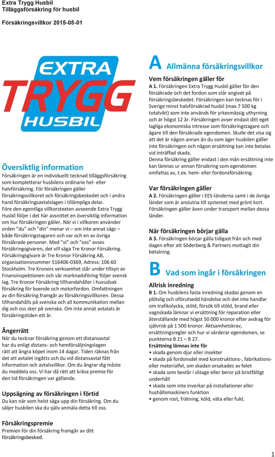 Före den egentliga villkorstexten avseende Extra Trygg Husbil följer i det här avsnittet en översiktlig information om hur försäkringen gäller.
