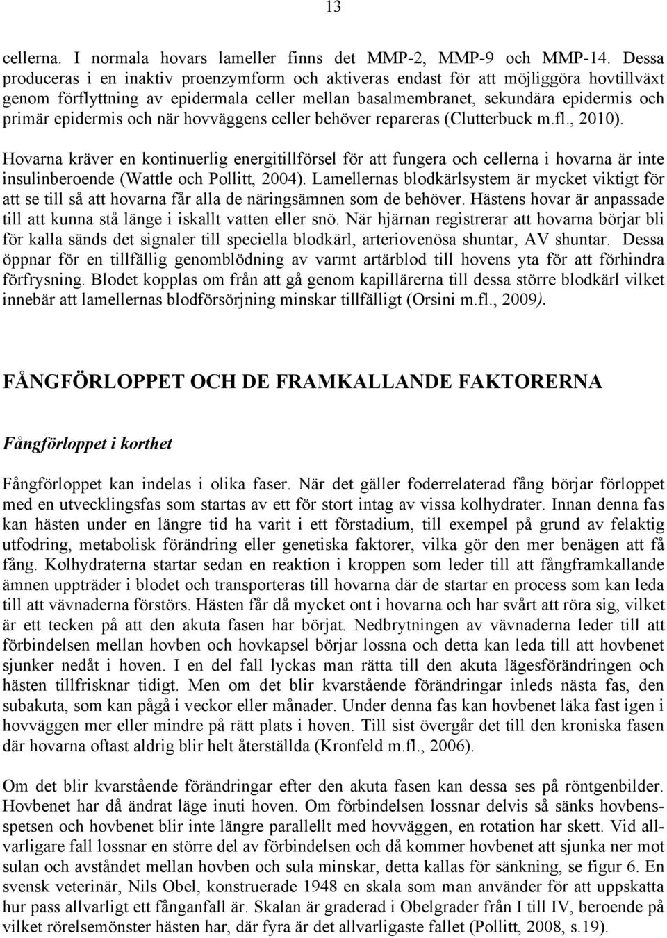 och när hovväggens celler behöver repareras (Clutterbuck m.fl., 2010).