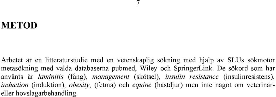 De sökord som har använts är laminitis (fång), management (skötsel), insulin resistance