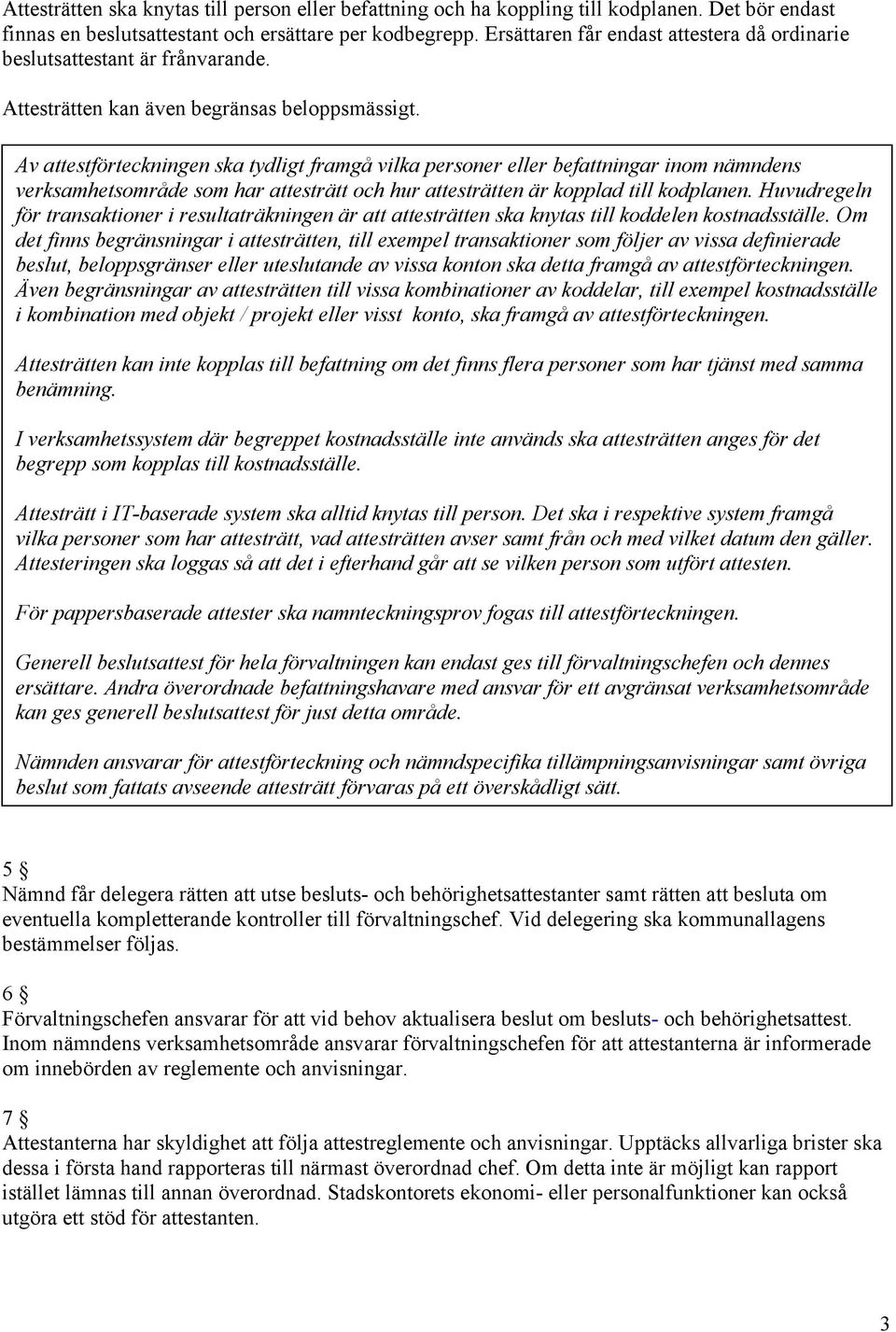 Av attestförteckningen ska tydligt framgå vilka personer eller befattningar inom nämndens verksamhetsområde som har attesträtt och hur attesträtten är kopplad till kodplanen.