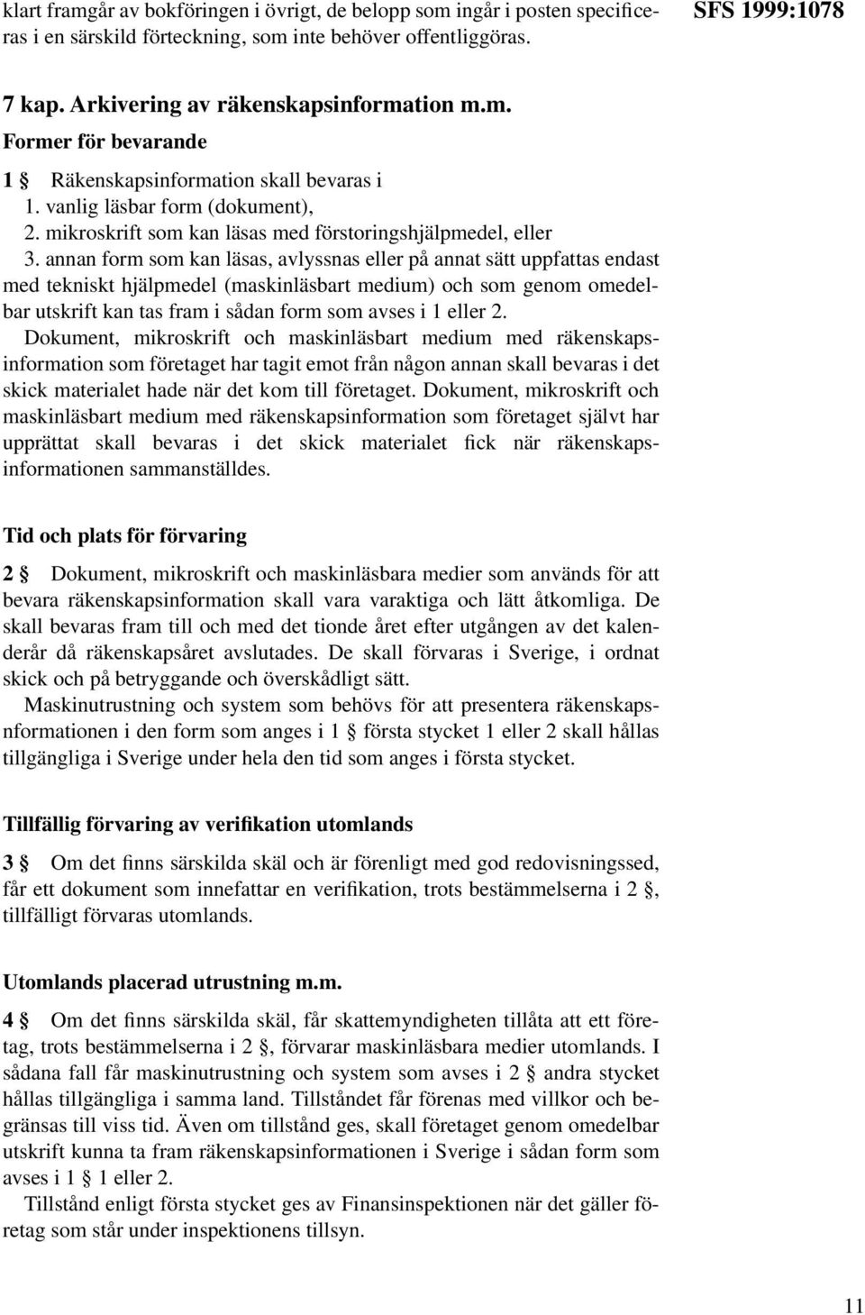 annan form som kan läsas, avlyssnas eller på annat sätt uppfattas endast med tekniskt hjälpmedel (maskinläsbart medium) och som genom omedelbar utskrift kan tas fram i sådan form som avses i 1 eller