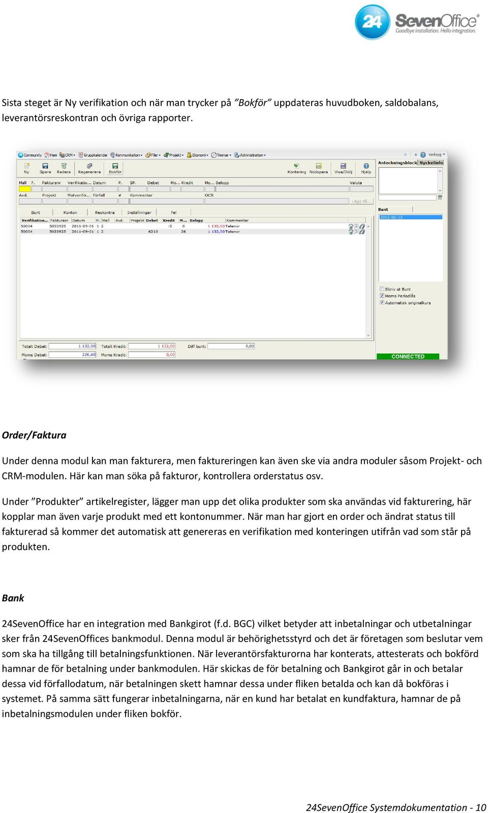 Under Produkter artikelregister, lägger man upp det olika produkter som ska användas vid fakturering, här kopplar man även varje produkt med ett kontonummer.