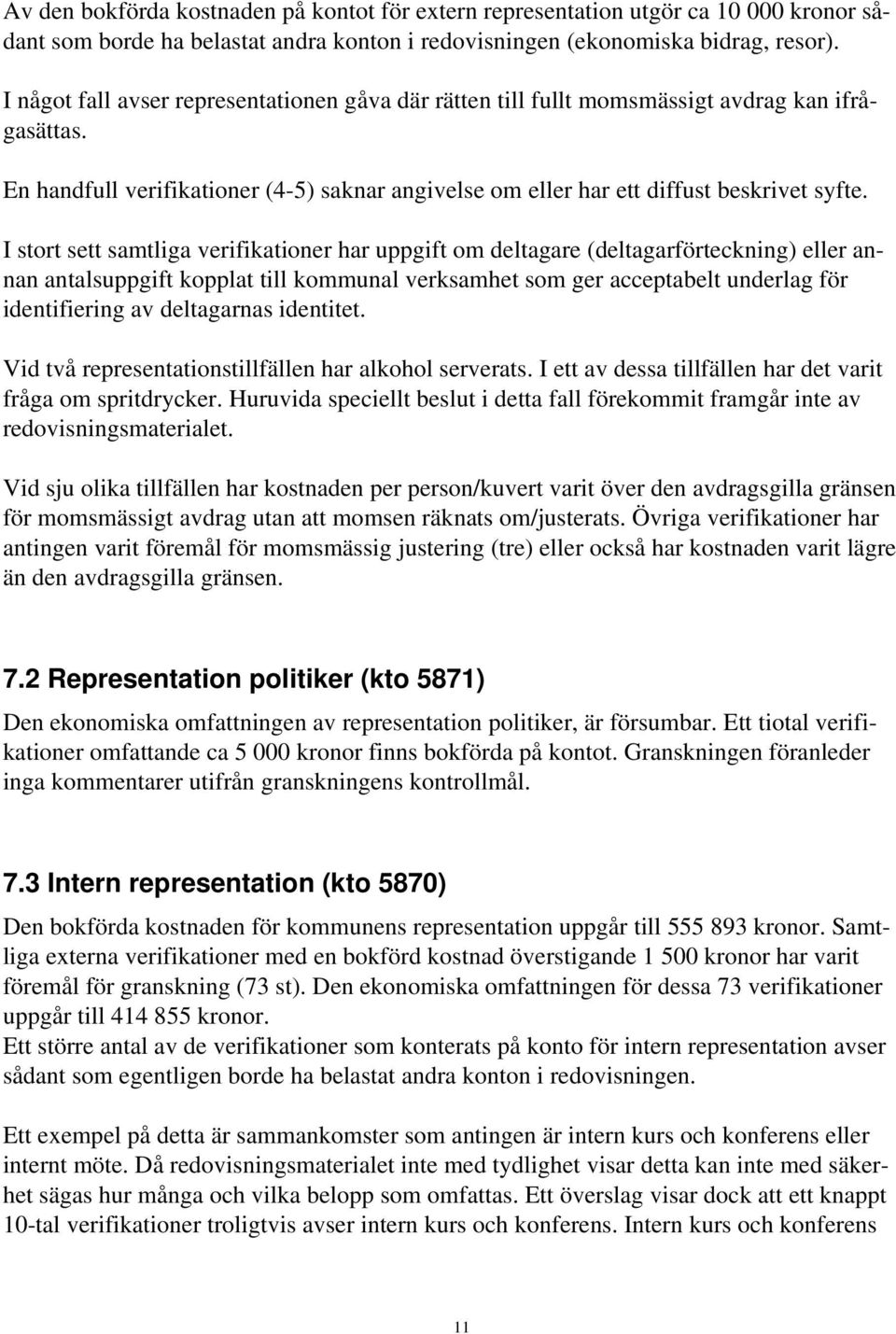 I stort sett samtliga verifikationer har uppgift om deltagare (deltagarförteckning) eller annan antalsuppgift kopplat till kommunal verksamhet som ger acceptabelt underlag för identifiering av