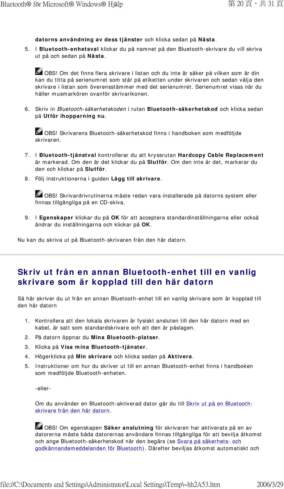 överensstämmer med det serienumret. Serienumret visas när du håller musmarkören ovanför skrivarikonen. 6.