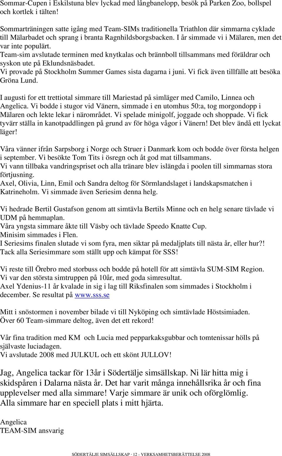 Team-sim avslutade terminen med knytkalas och brännboll tillsammans med föräldrar och syskon ute på Eklundsnäsbadet. Vi provade på Stockholm Summer Games sista dagarna i juni.