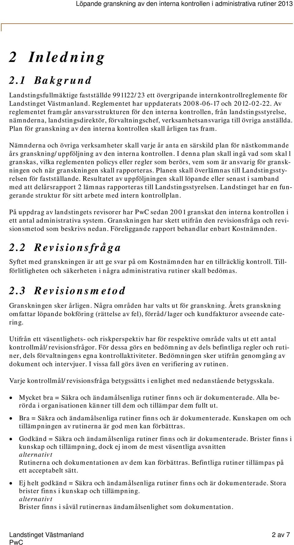 Plan för granskning av den interna kontrollen skall årligen tas fram.