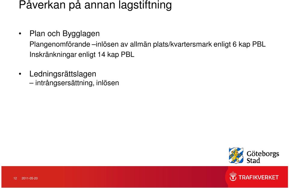 enligt 6 kap PBL Inskränkningar enligt 14 kap PBL