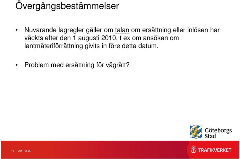 2010, t ex om ansökan om lantmäteriförrättning givits in