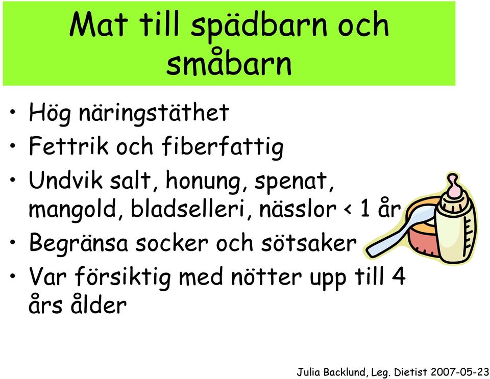 mangold, bladselleri, nässlor < 1 år Begränsa socker