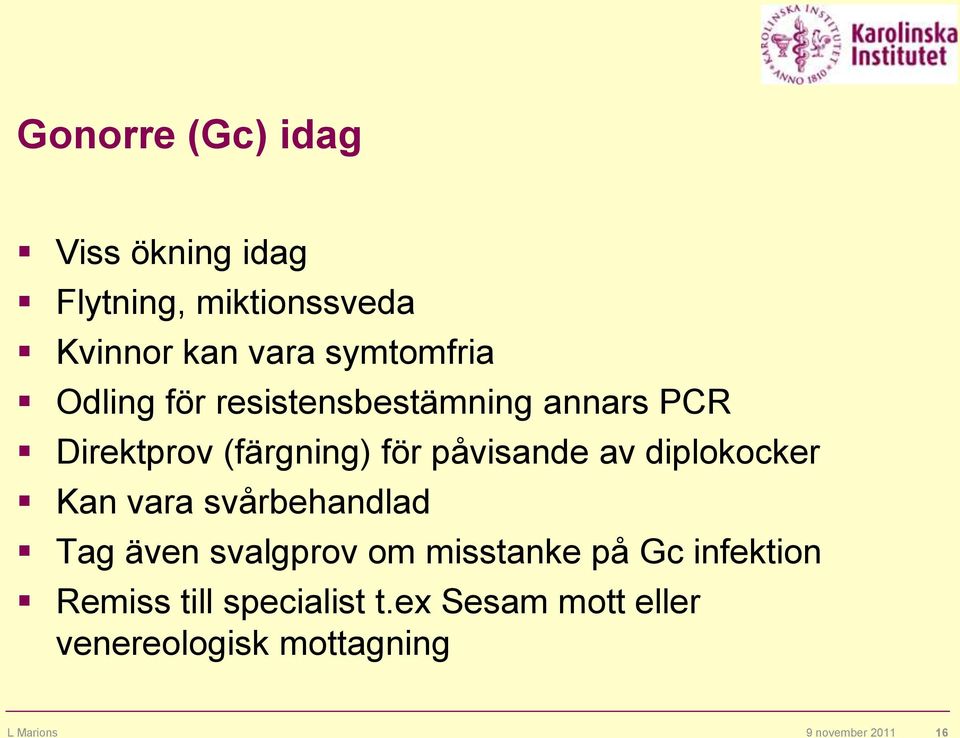 diplokocker Kan vara svårbehandlad Tag även svalgprov om misstanke på Gc infektion