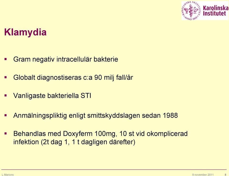 smittskyddslagen sedan 1988 Behandlas med Doxyferm 100mg, 10 st vid