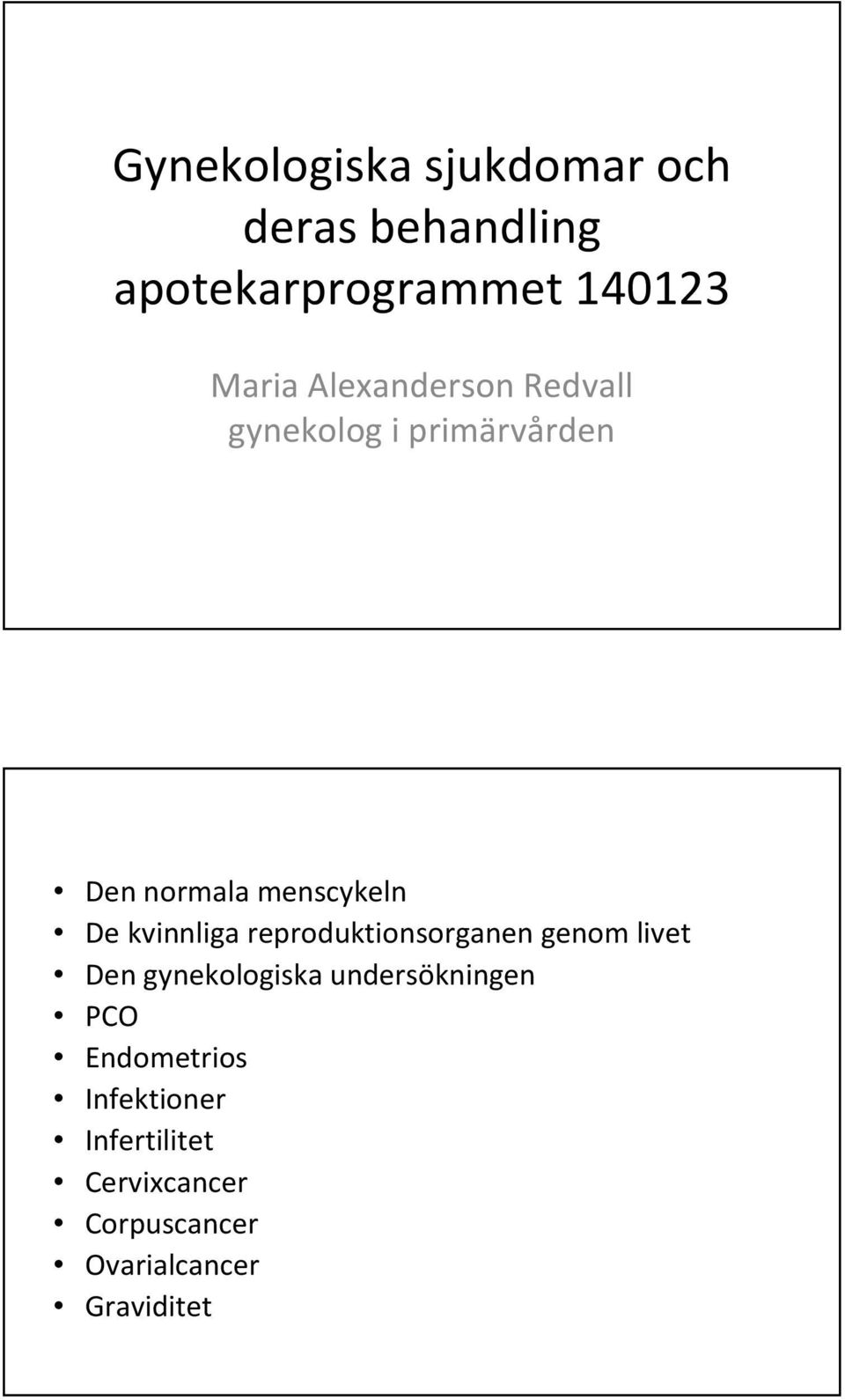 kvinnliga reproduktionsorganen genom livet Den gynekologiska undersökningen