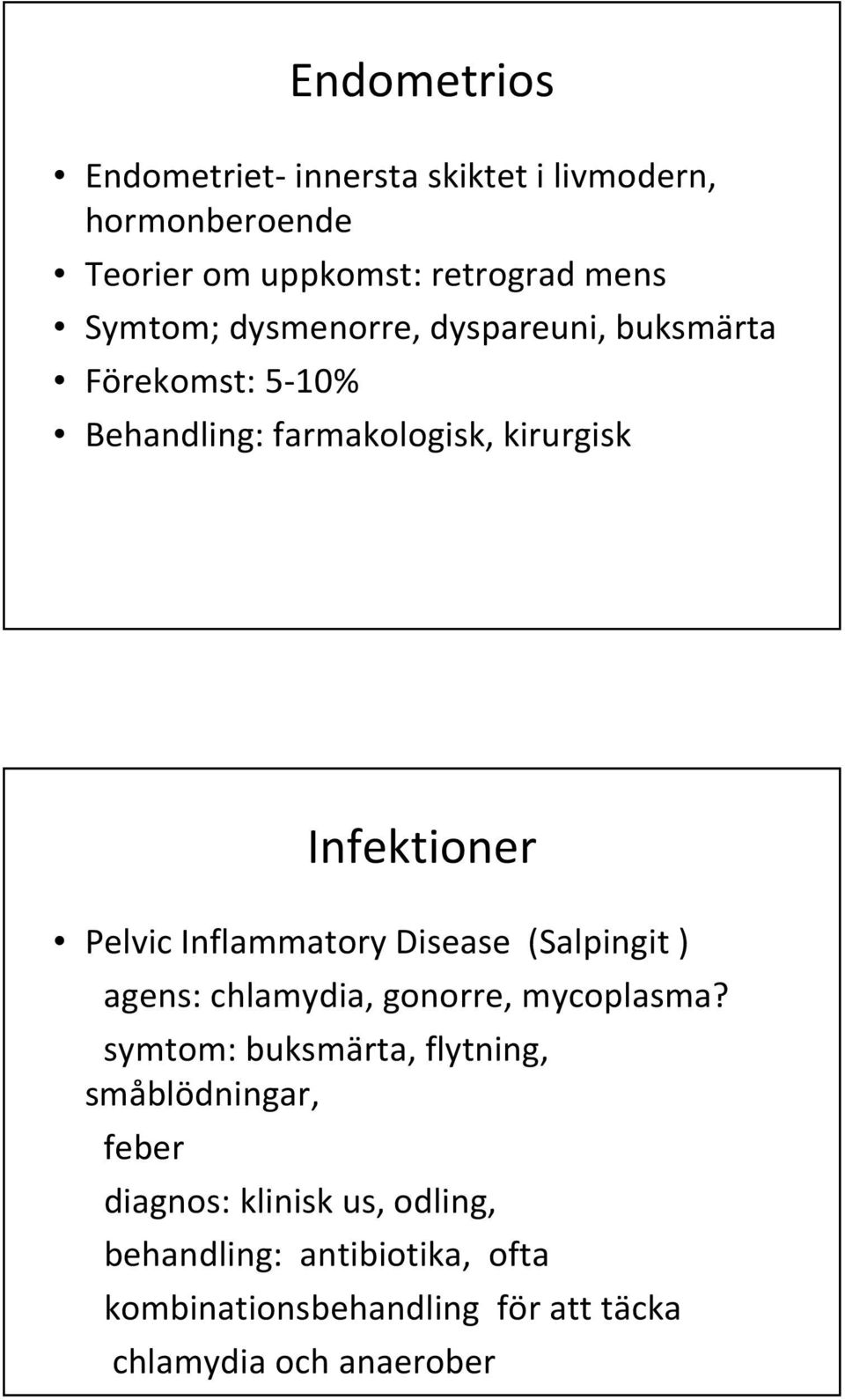 Inflammatory Disease (Salpingit ) agens: chlamydia, gonorre, mycoplasma?