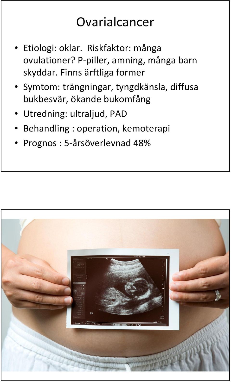 Finns ärftliga former Symtom: trängningar, tyngdkänsla, diffusa