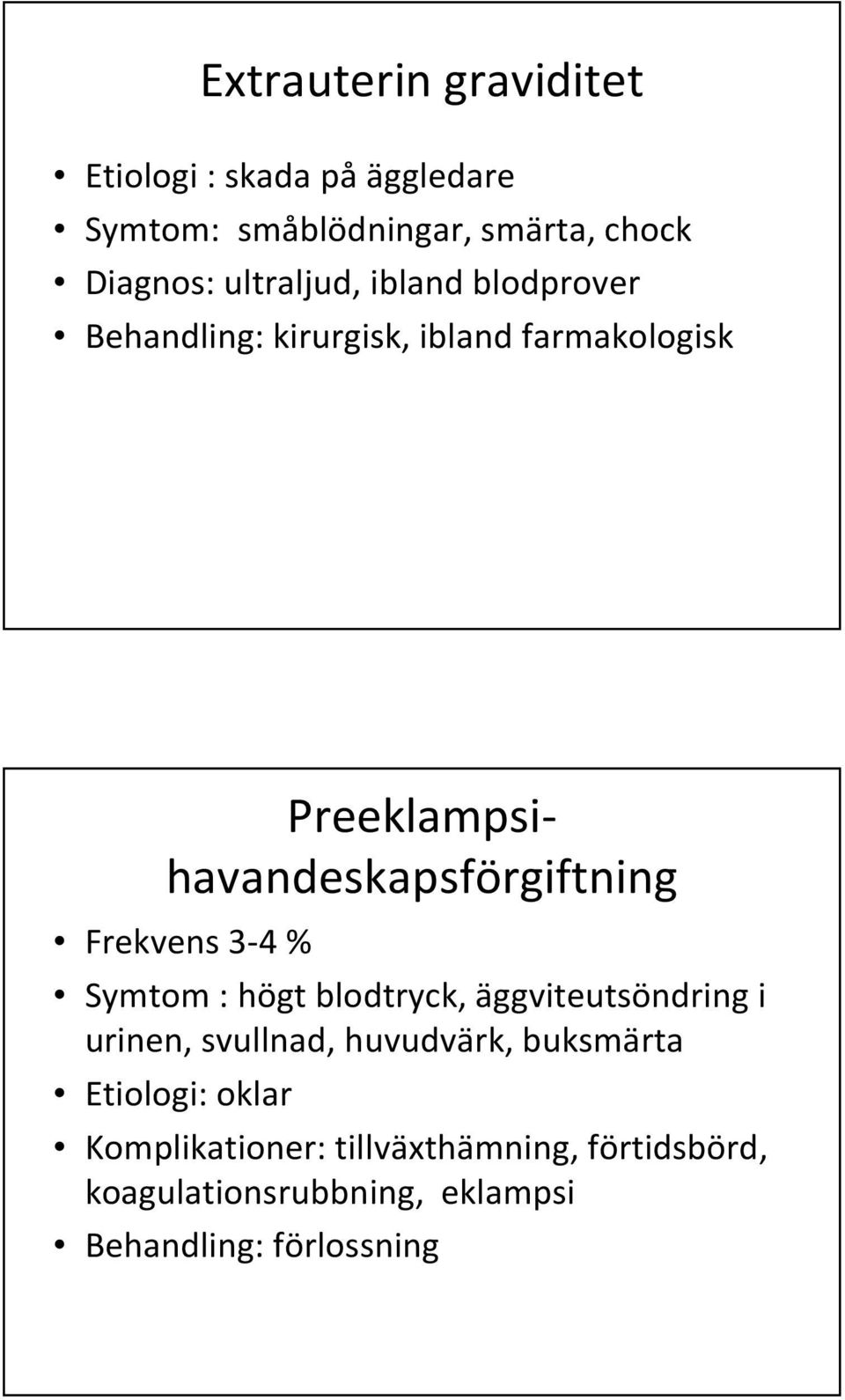 Preeklampsihavandeskapsförgiftning Frekvens 3-4 % Symtom : högt blodtryck, äggviteutsöndring i urinen,