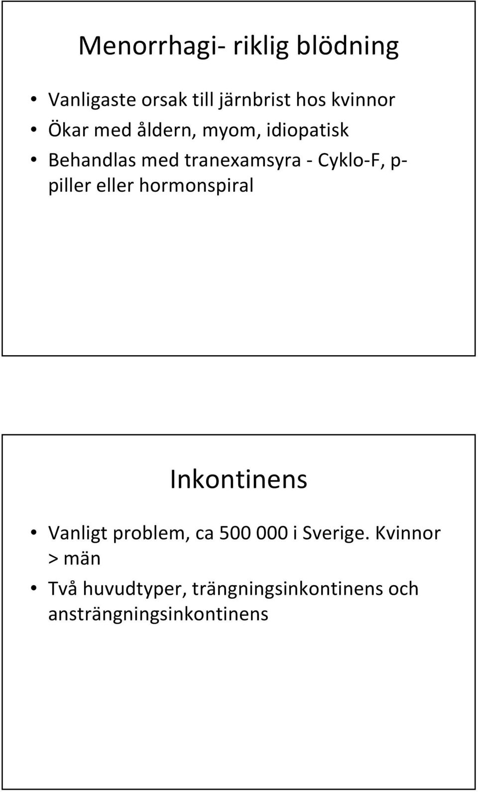 piller eller hormonspiral Inkontinens Vanligt problem, ca 500 000 i Sverige.
