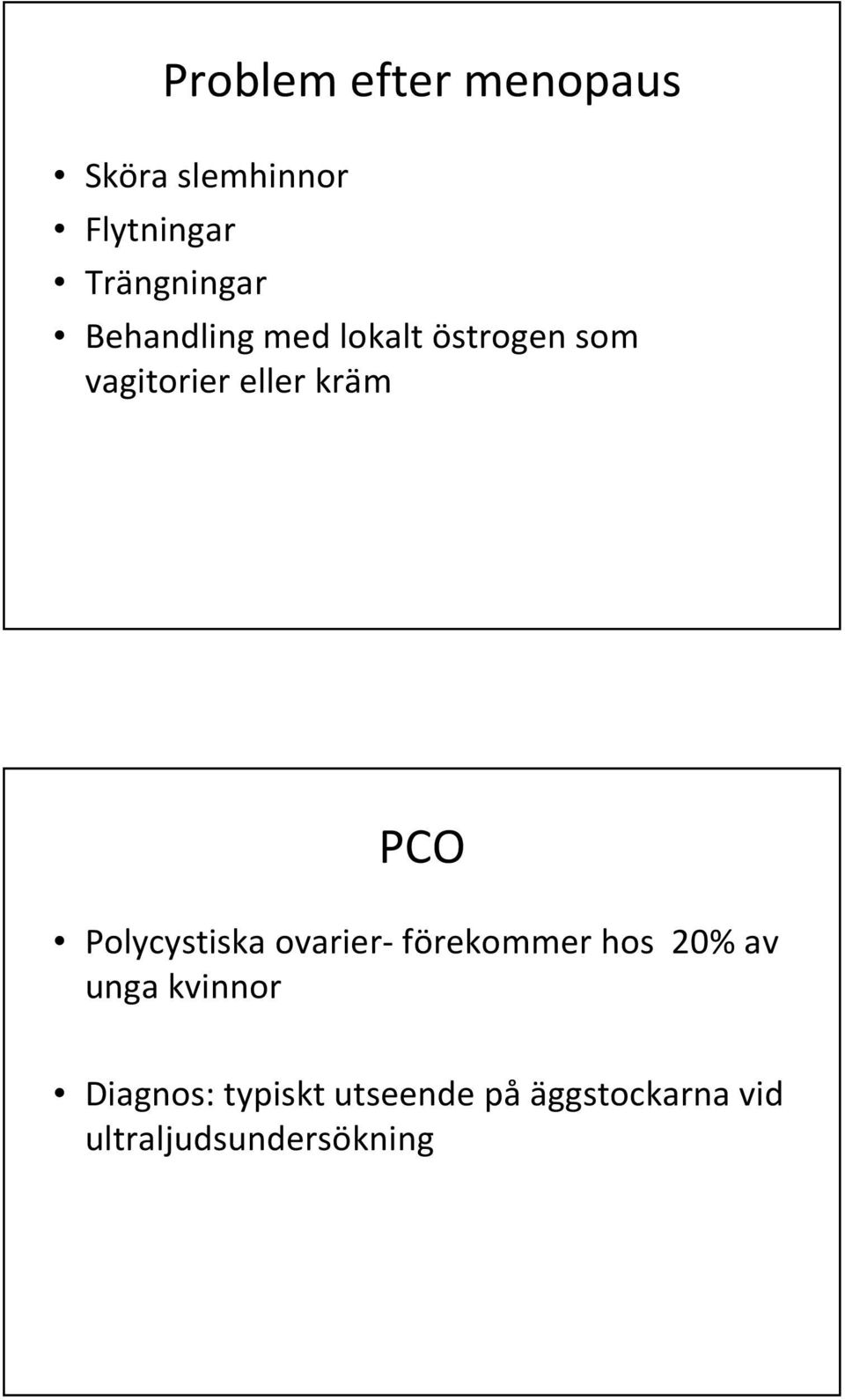 eller kräm PCO Polycystiska ovarier-förekommer hos 20% av