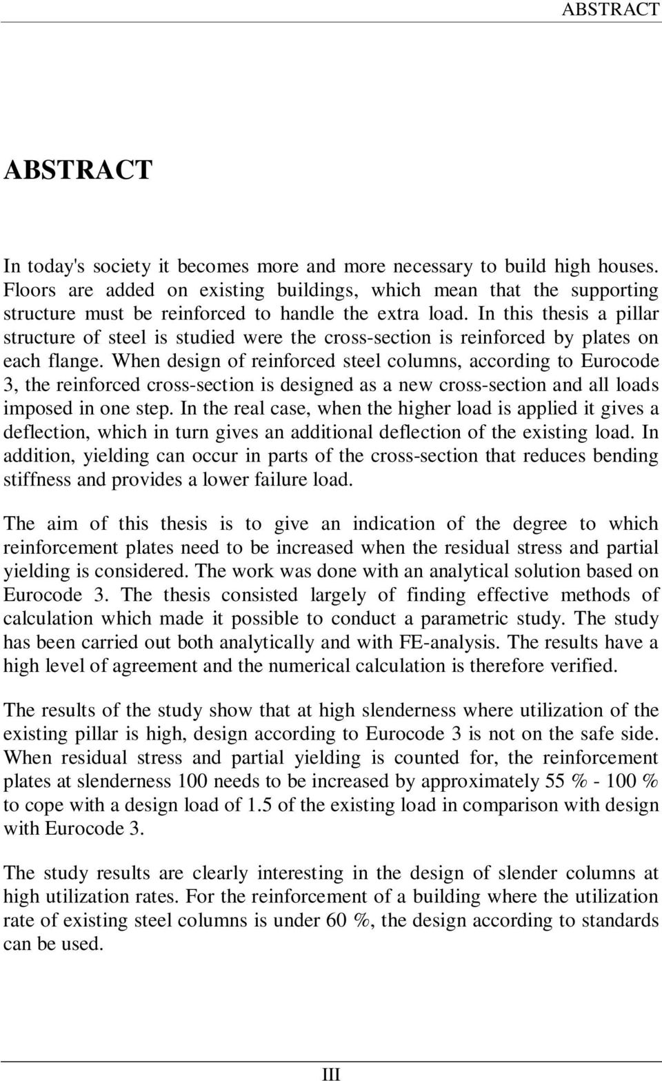 In this thesis a pillar structure of steel is studied were the cross-section is reinforced by plates on each flange.
