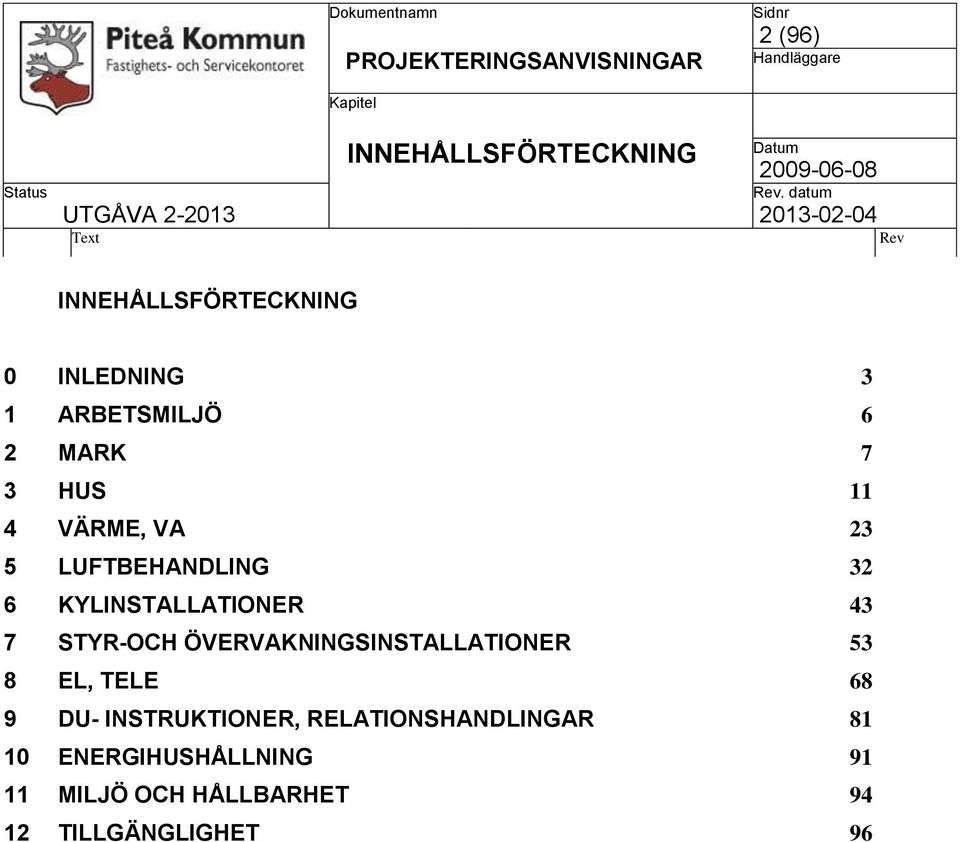 KYLINSTALLATIONER 43 7 STYR-OCH ÖVERVAKNINGSINSTALLATIONER 53 8 EL, TELE 68 9 DU-