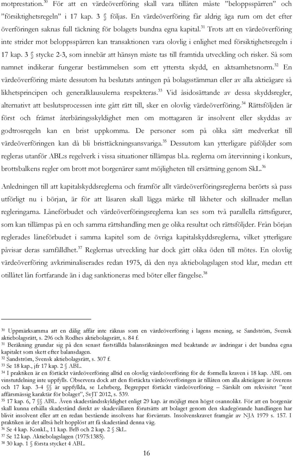 31 Trots att en värdeöverföring inte strider mot beloppsspärren kan transaktionen vara olovlig i enlighet med försiktighetsregeln i 17 kap.