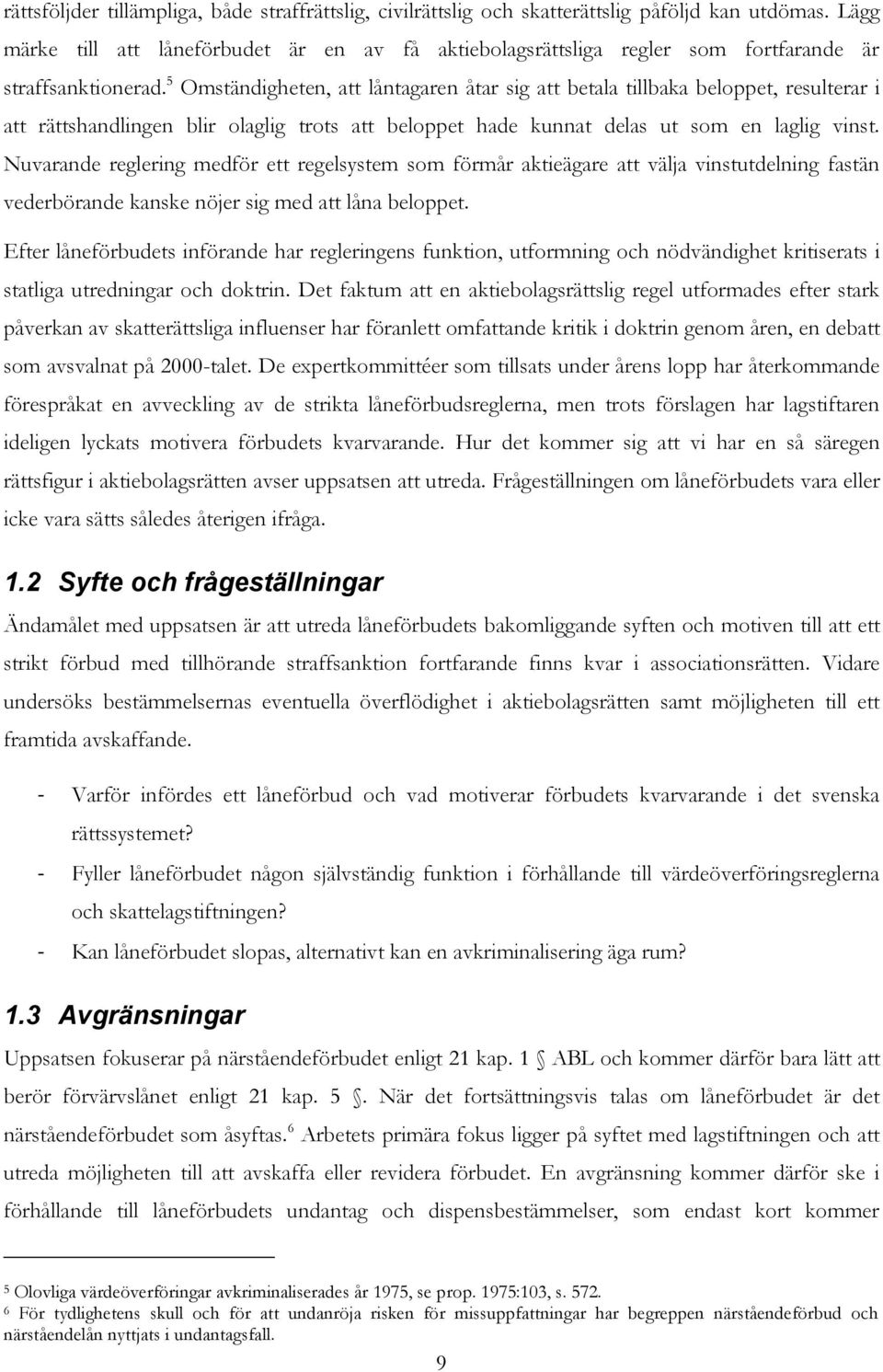 5 Omständigheten, att låntagaren åtar sig att betala tillbaka beloppet, resulterar i att rättshandlingen blir olaglig trots att beloppet hade kunnat delas ut som en laglig vinst.