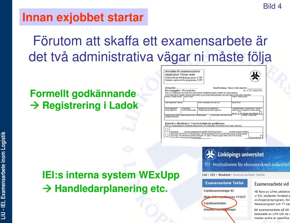 ni måste följa Formellt godkännande Registrering i