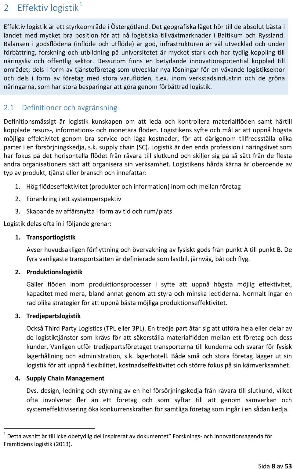 Balansen i godsflödena (inflöde och utflöde) är god, infrastrukturen är väl utvecklad och under förbättring, forskning och utbildning på universitetet är mycket stark och har tydlig koppling till