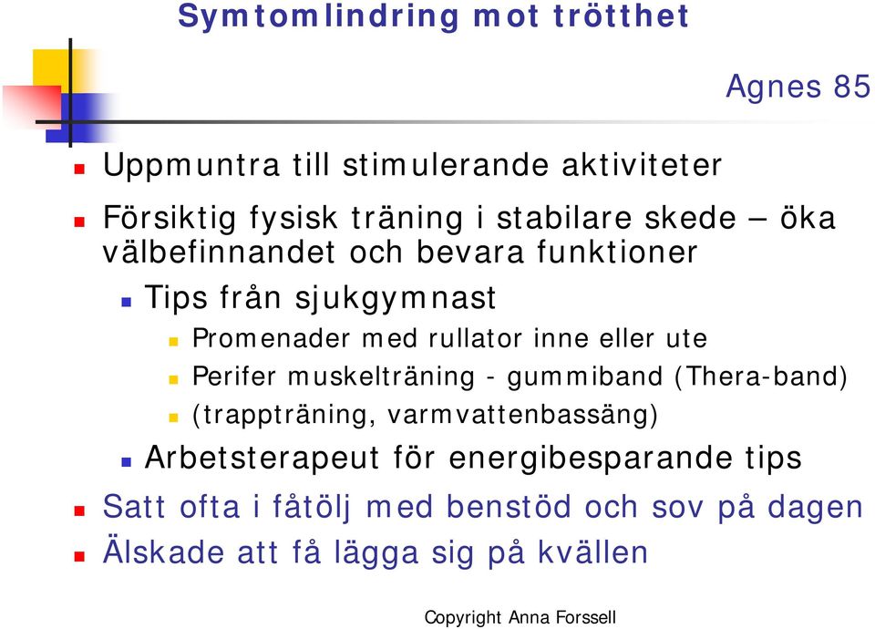 inne eller ute Perifer muskelträning - gummiband (Thera-band) (trappträning, varmvattenbassäng)