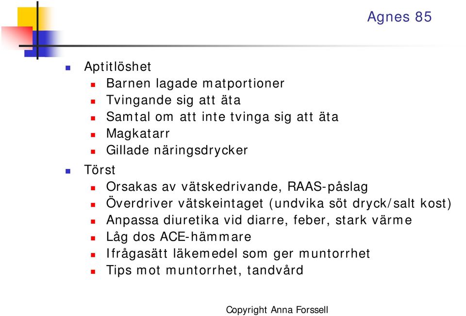 RAAS-påslag Överdriver vätskeintaget (undvika söt dryck/salt kost) Anpassa diuretika vid