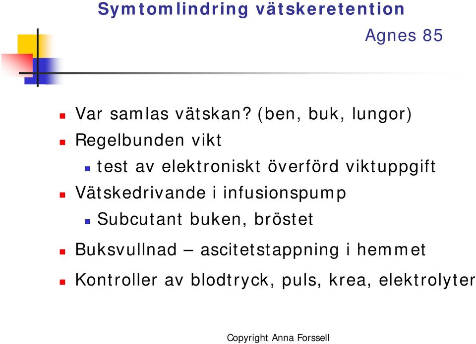 viktuppgift Vätskedrivande i infusionspump Subcutant buken, bröstet